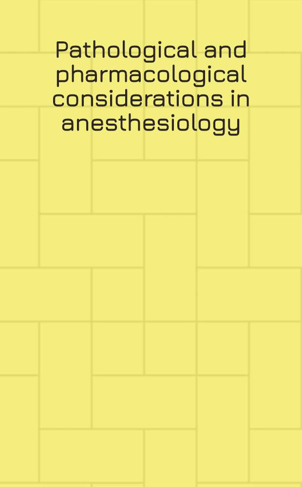 Pathological and pharmacological considerations in anesthesiology : The proceedings of the Twelfth biennial Western conf. on anesthesiology