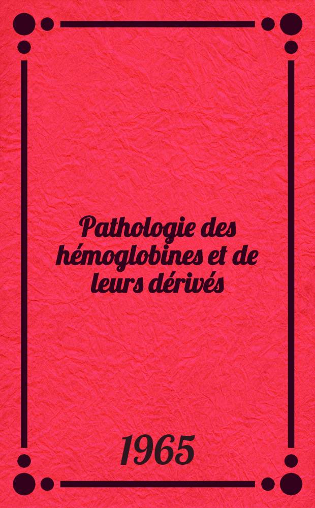 Pathologie des hémoglobines et de leurs dérivés : Recueil