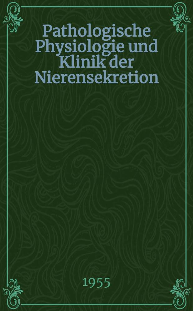 Pathologische Physiologie und Klinik der Nierensekretion : 3. Freiburger Symposion an der Medizinischen Universitäts-Klinik vom 27 bis 29. Juni 1954