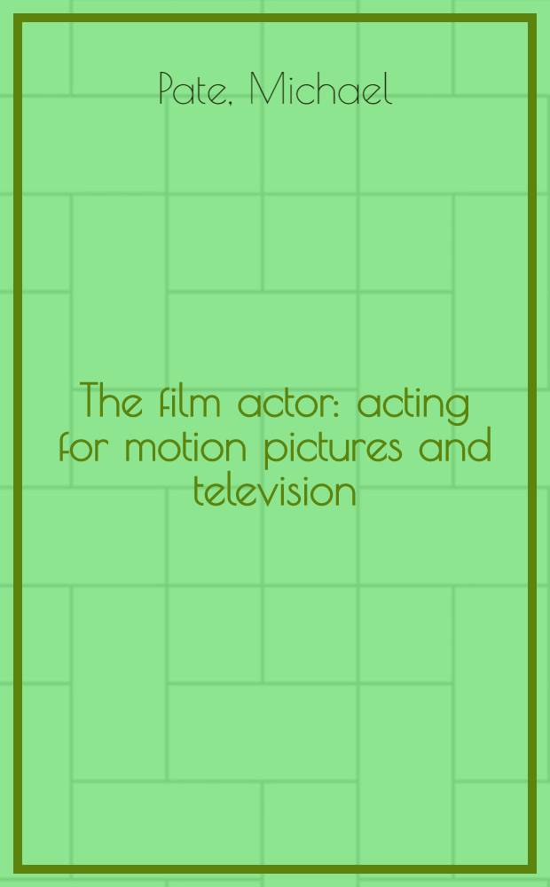 The film actor: acting for motion pictures and television