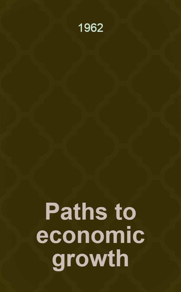 Paths to economic growth : Proceedings of Poona seminar on paths to economic growth held from the 22nd to the 28th Jan., 1961 ...