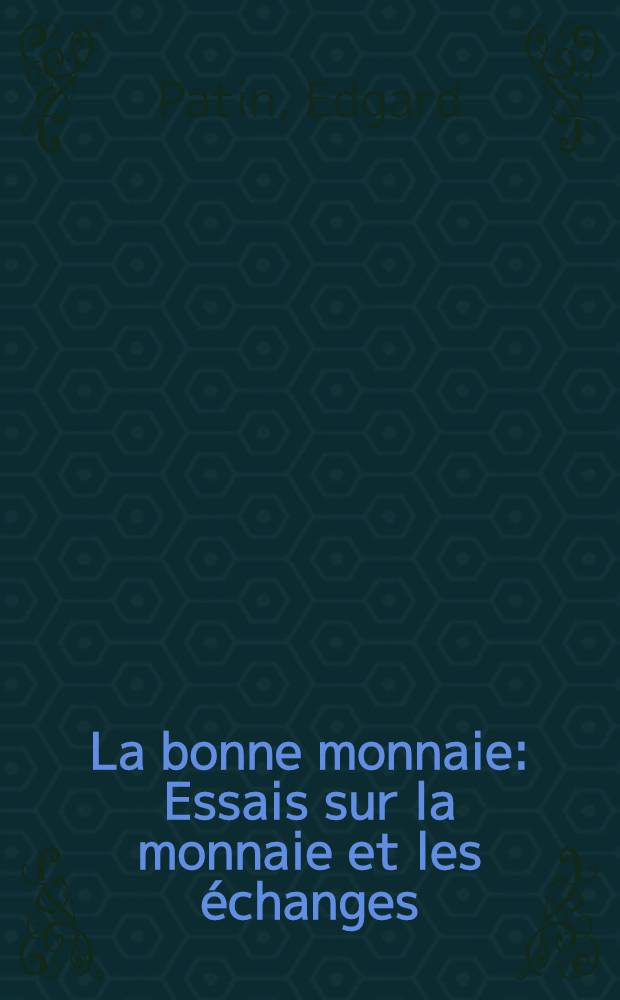 La bonne monnaie : Essais sur la monnaie et les échanges