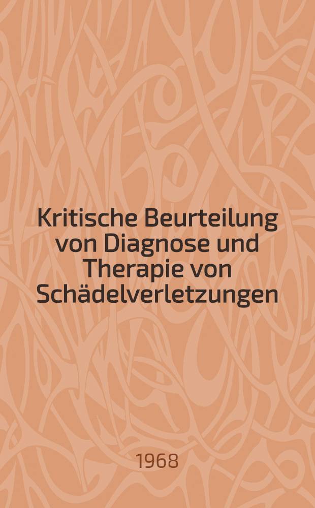 Kritische Beurteilung von Diagnose und Therapie von Schädelverletzungen : Inaug.-Diss. ... der ... Med. Fakultät der ... Univ. Erlangen-Nürnberg