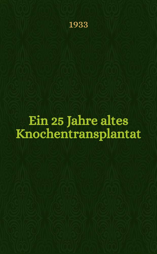 Ein 25 Jahre altes Knochentransplantat