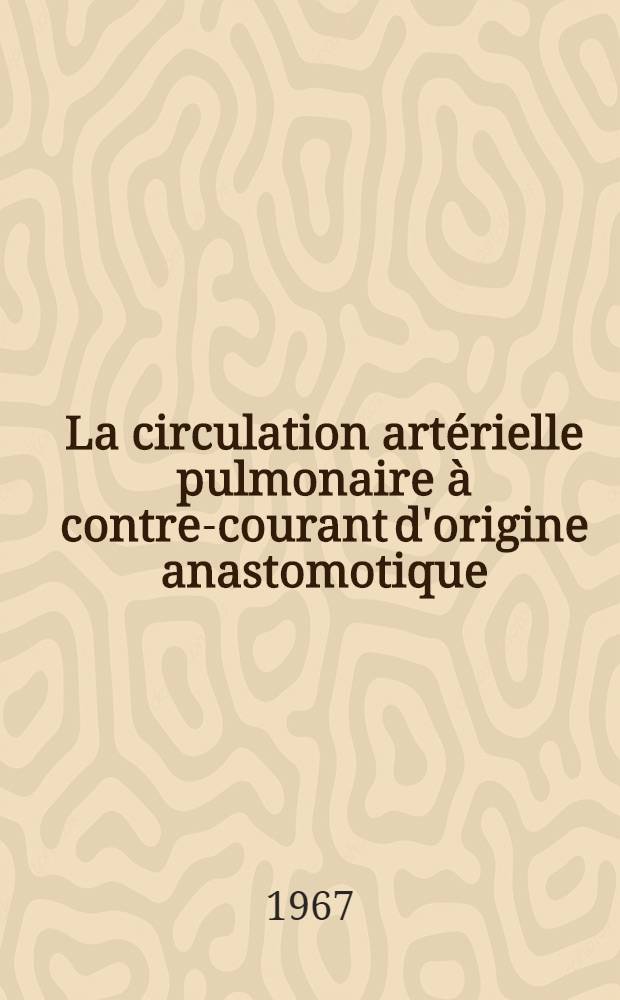 La circulation artérielle pulmonaire à contre-courant d'origine anastomotique : À propos de cinq observations : Thèse ..