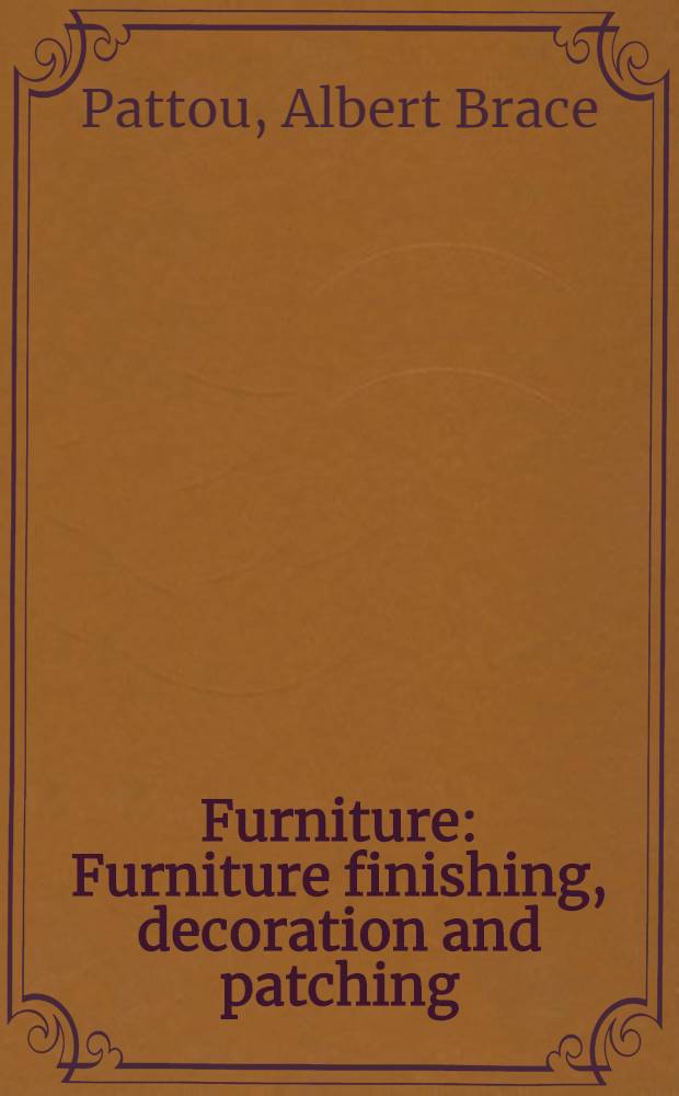 Furniture : Furniture finishing, decoration and patching : In 5 parts
