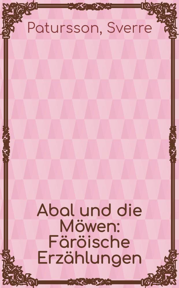 Abal und die M&ouml;wen : F&auml;r&ouml;ische Erz&auml;hlungen