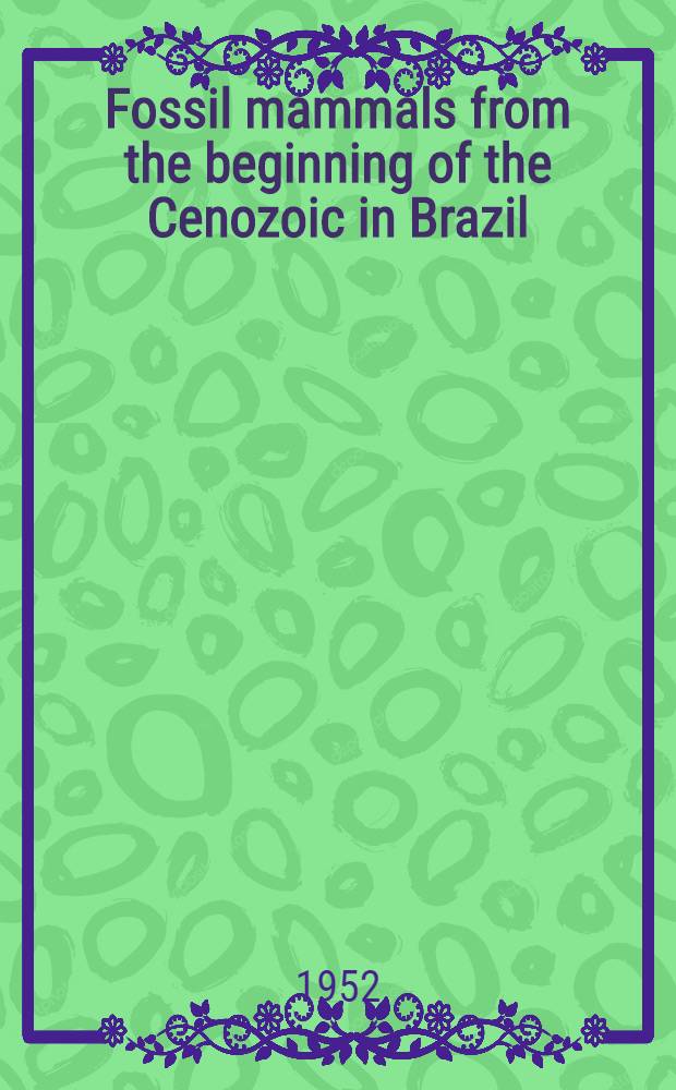 Fossil mammals from the beginning of the Cenozoic in Brazil : Condylarthra, Litopterna, Xenungulata and Astrapotheria