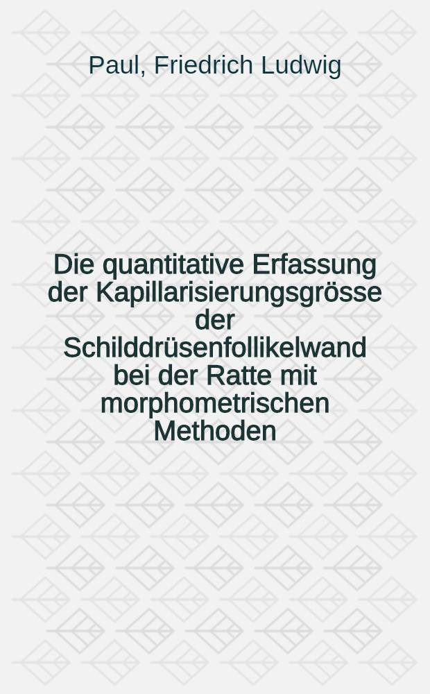 Die quantitative Erfassung der Kapillarisierungsgrösse der Schilddrüsenfollikelwand bei der Ratte mit morphometrischen Methoden : Inaug.-Diss. ... der ... Med. Fakultät der ... Univ. Mainz