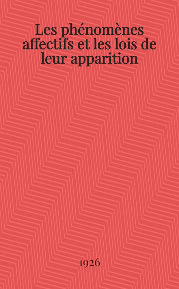 Les phénomènes affectifs et les lois de leur apparition : Essai de psychologie générale