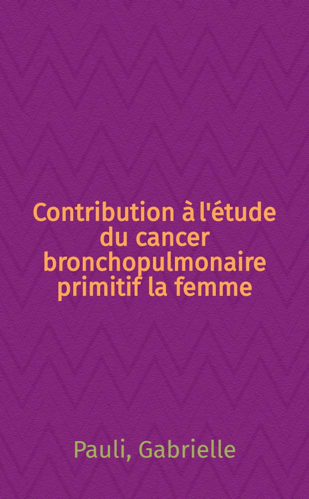 Contribution à l'étude du cancer bronchopulmonaire primitif la femme: à propos de 50 observations : Thèse ..
