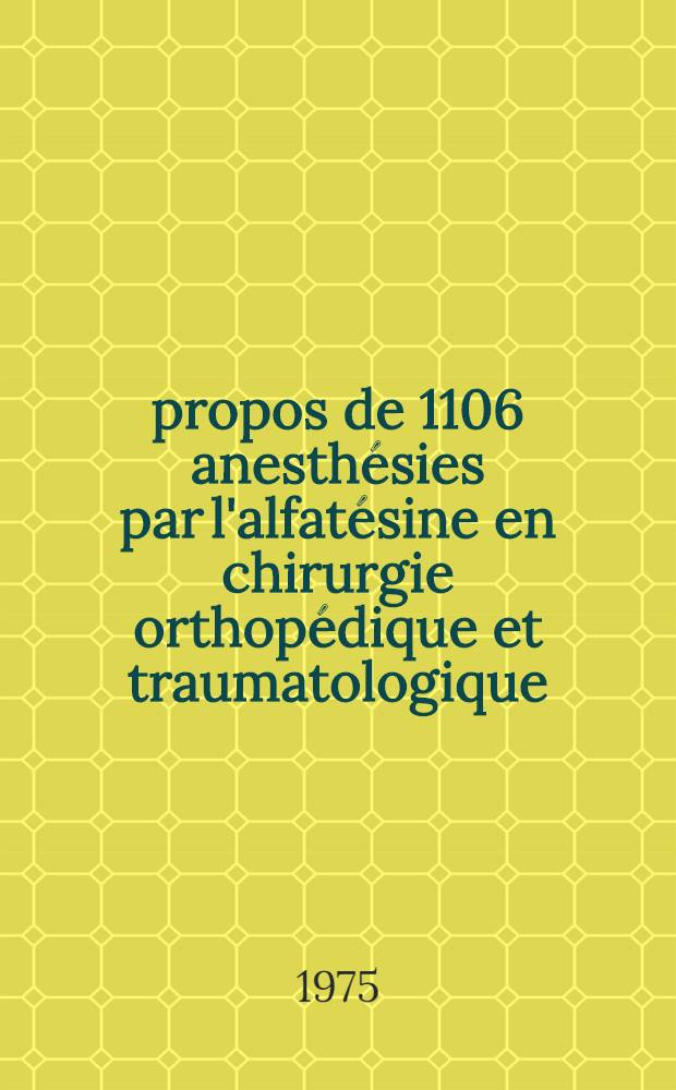 À propos de 1106 anesthésies par l'alfatésine en chirurgie orthopédique et traumatologique : Thèse