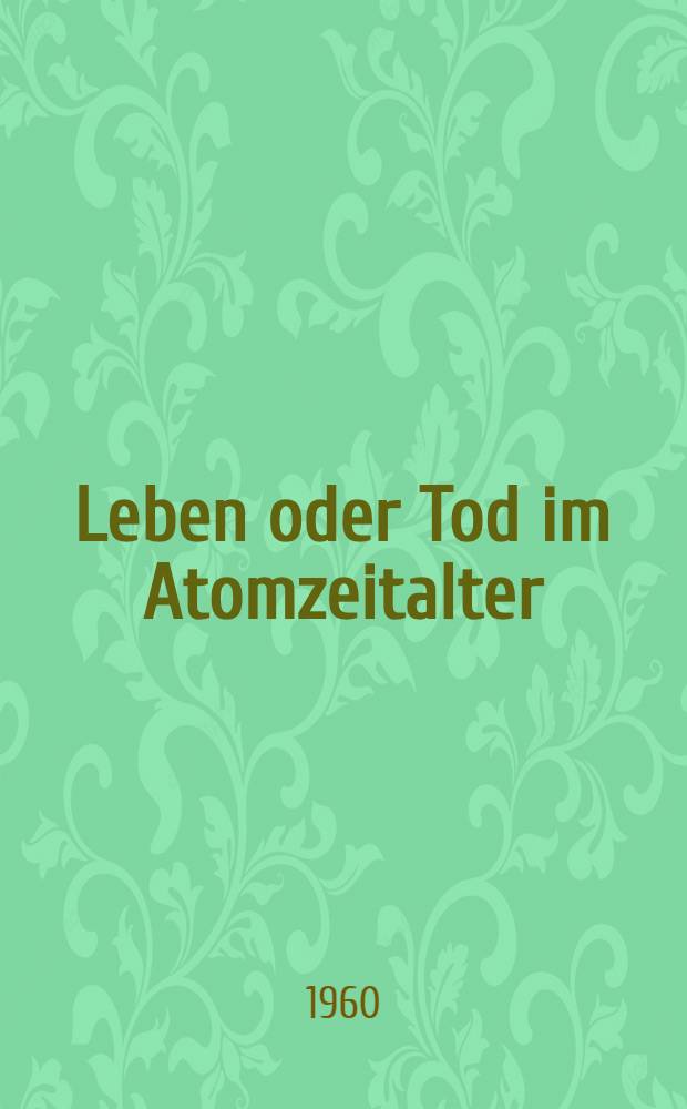 Leben oder Tod im Atomzeitalter
