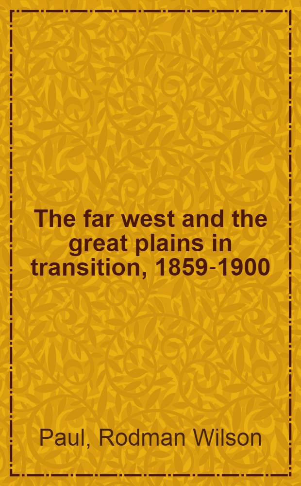 The far west and the great plains in transition, 1859-1900