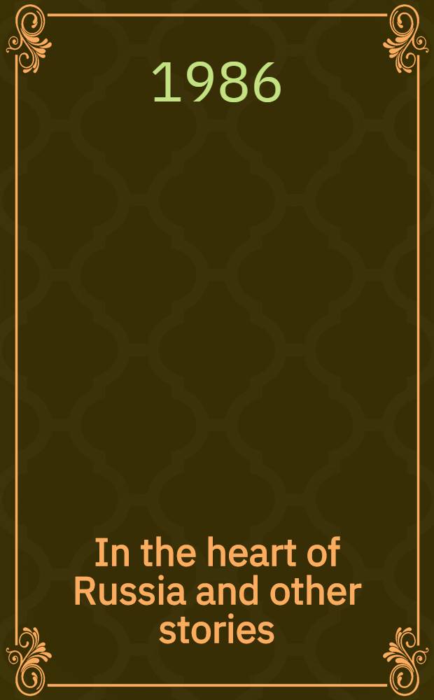In the heart of Russia and other stories : Transl. from the Russ.