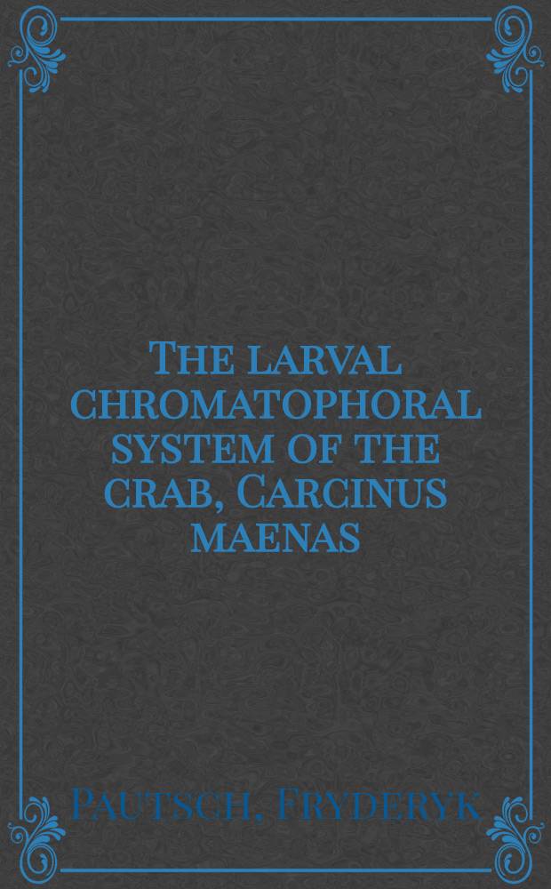 The larval chromatophoral system of the crab, Carcinus maenas (L.)