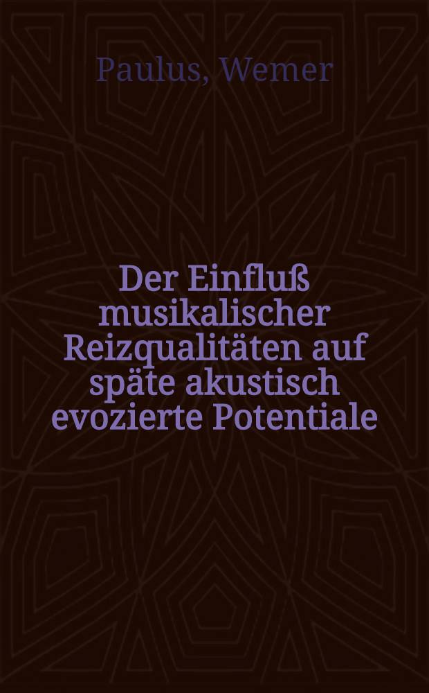 Der Einfluß musikalischer Reizqualitäten auf späte akustisch evozierte Potentiale : Inaug.-Diss
