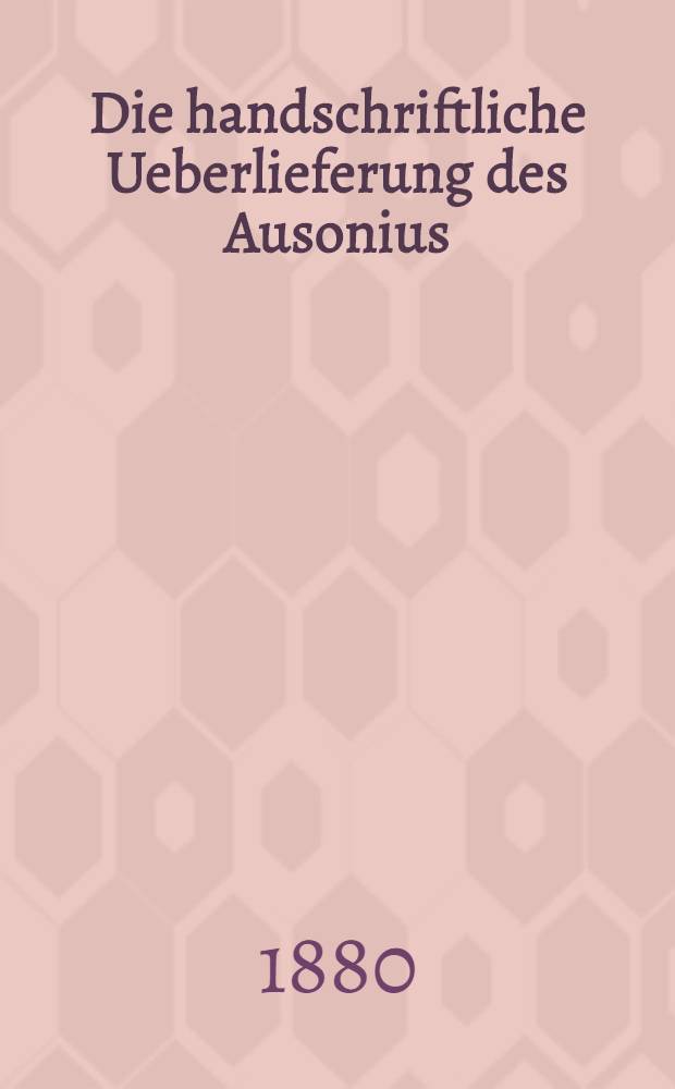 Die handschriftliche Ueberlieferung des Ausonius