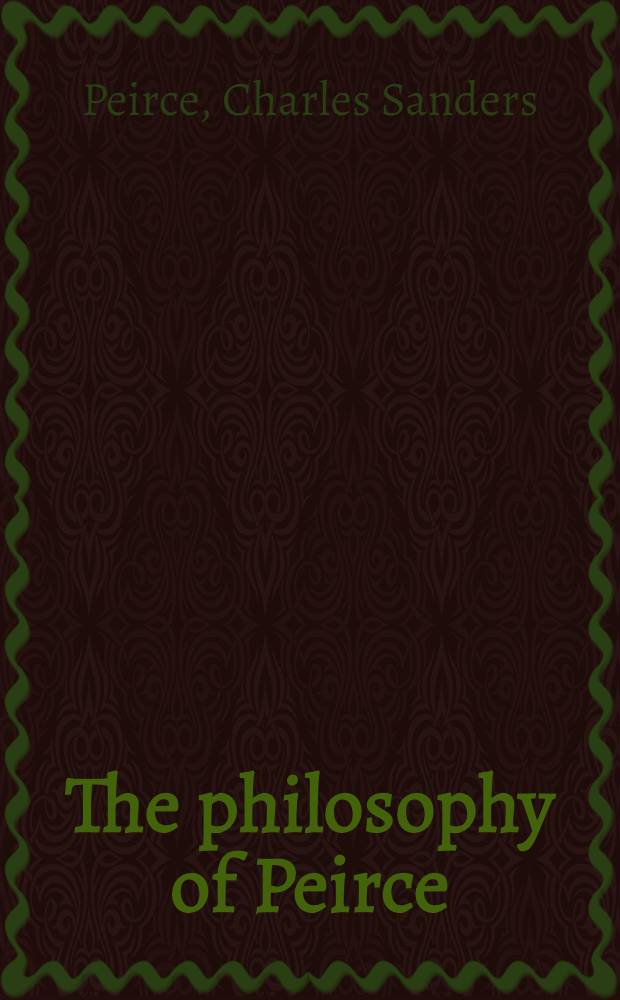 The philosophy of Peirce : Selected writings