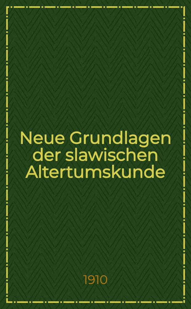 Neue Grundlagen der slawischen Altertumskunde