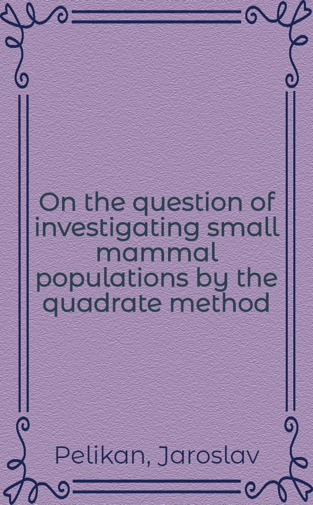 On the question of investigating small mammal populations by the quadrate method