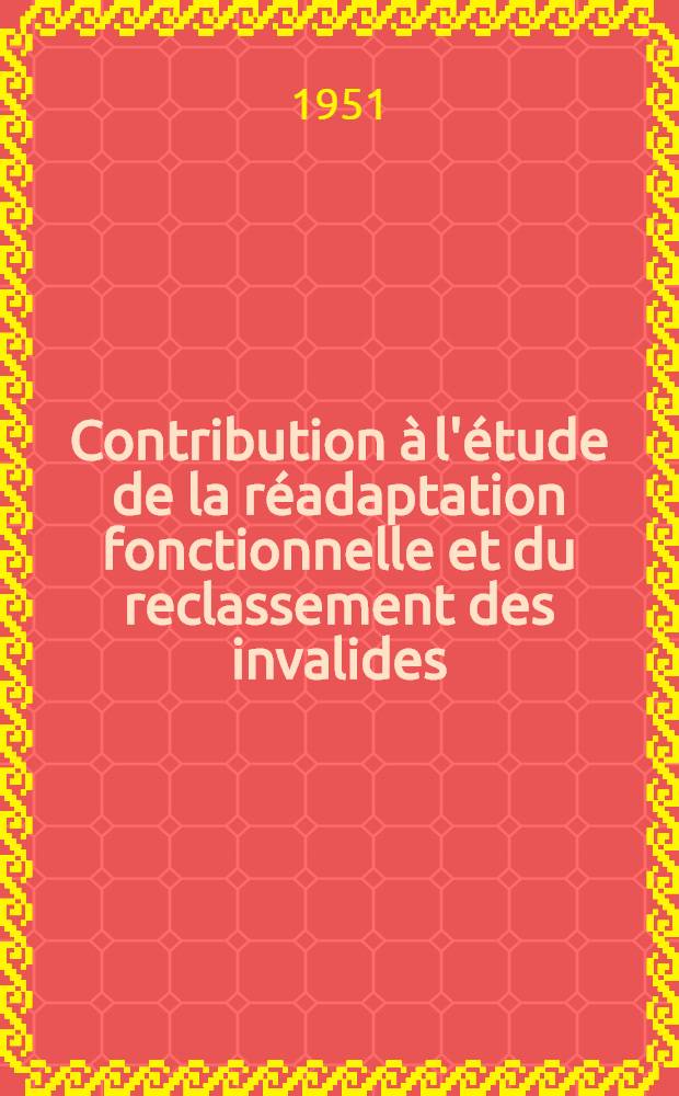 Contribution à l'étude de la réadaptation fonctionnelle et du reclassement des invalides (aspect militaire) : Thèse pour le doctorat en méd. (diplôme d'État)