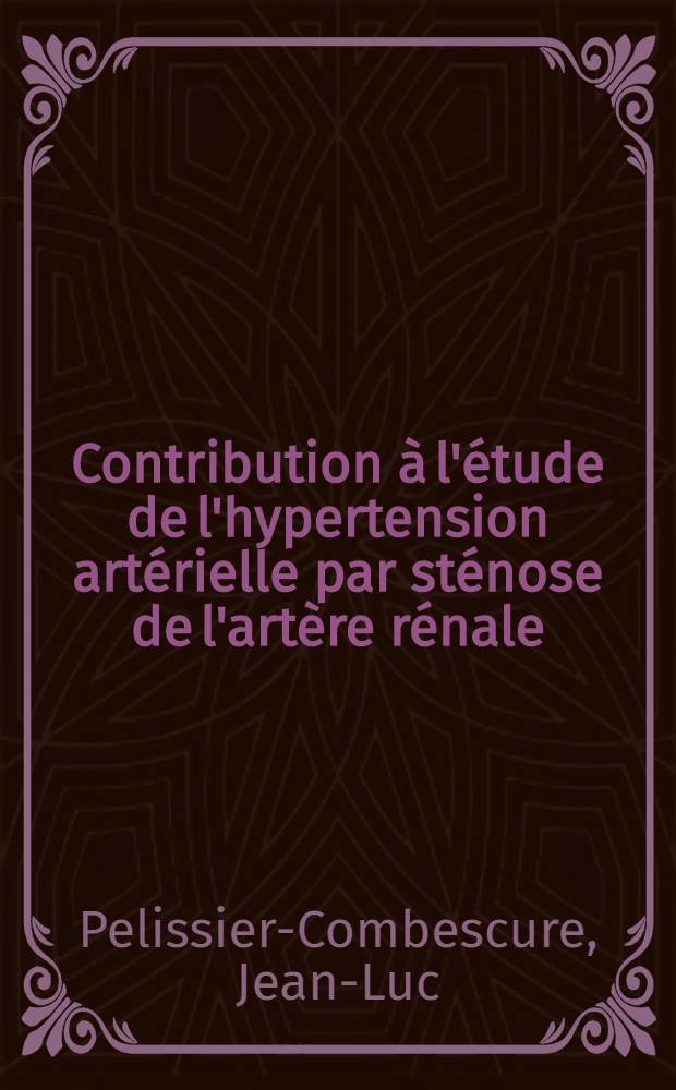 Contribution &agrave; l'&eacute;tude de l'hypertension art&eacute;rielle par st&eacute;nose de l'art&egrave;re r&eacute;nale : &Agrave; propos d'un faux syndrome de Conn : Th&egrave;se ..