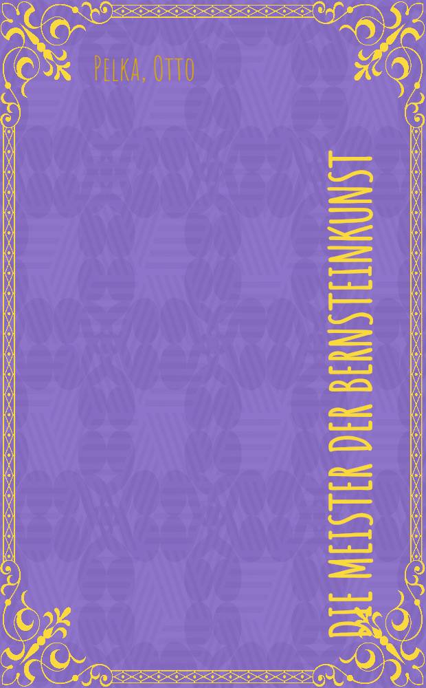 Die Meister der Bernsteinkunst