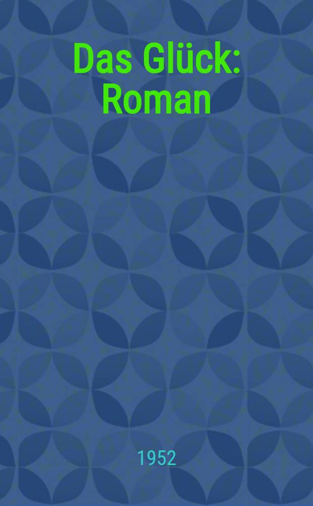 Das Glück : Roman