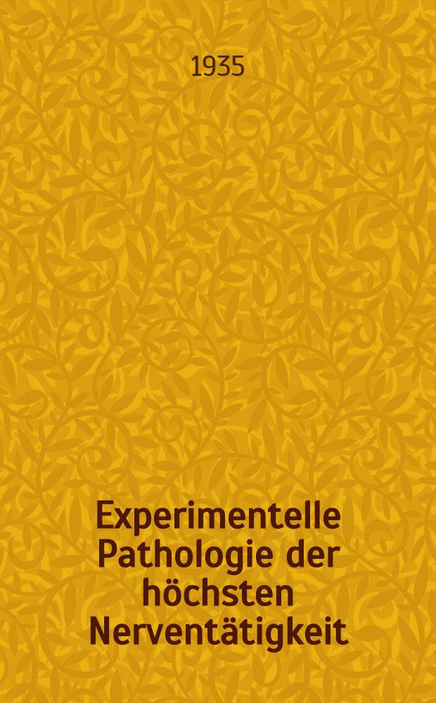... Experimentelle Pathologie der höchsten Nerventätigkeit : Vorlesung, gehalten am 10. mai 1934 im Institut zur Vervollkommne, der Ärzte in Leningrad