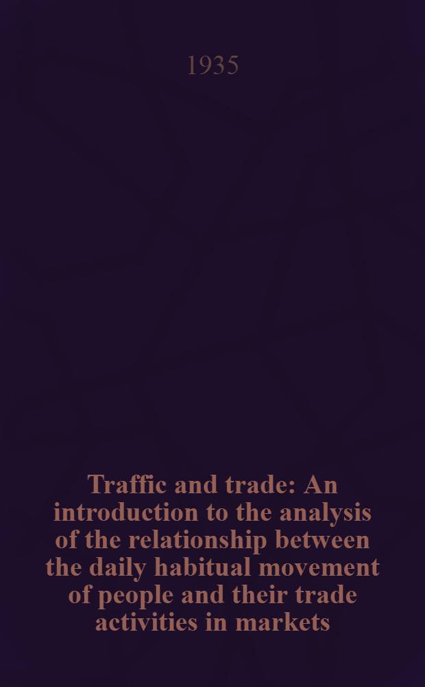 Traffic and trade : An introduction to the analysis of the relationship between the daily habitual movement of people and their trade activities in markets