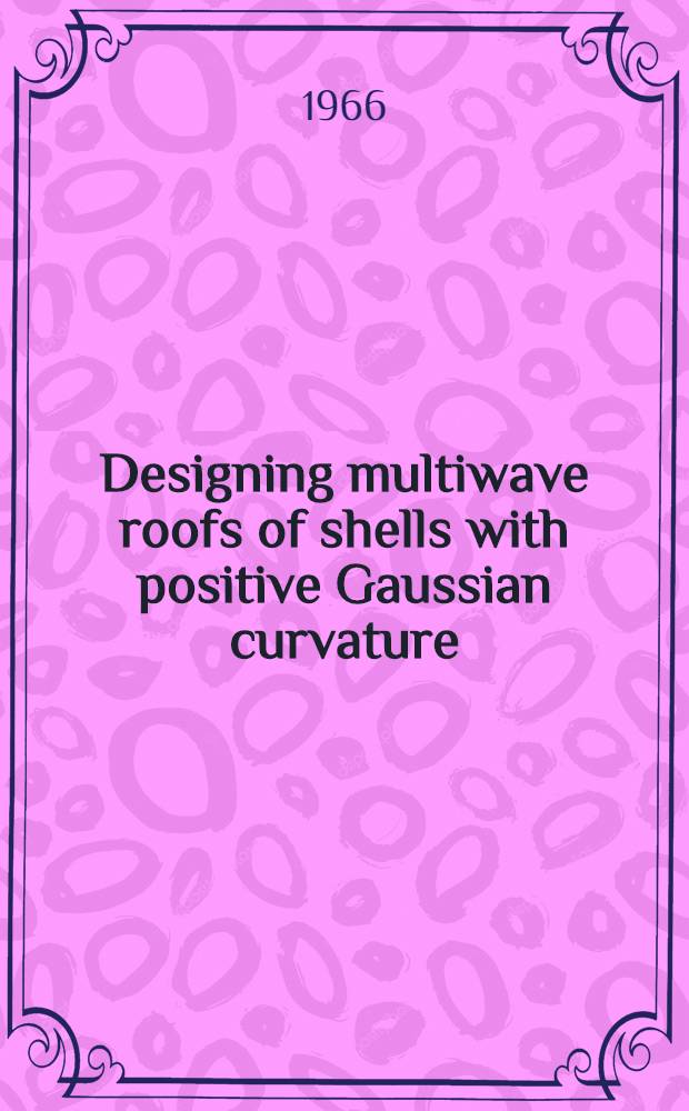Designing multiwave roofs of shells with positive Gaussian curvature