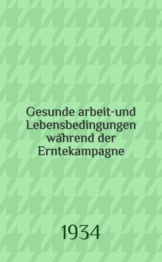 ... Gesunde arbeits- und Lebensbedingungen während der Erntekampagne : (Handbüchlein für Aktivisten des Gesundheitsschutzes und des Roten kreuzes in den Sowjet- und Kollektivwirtschaften