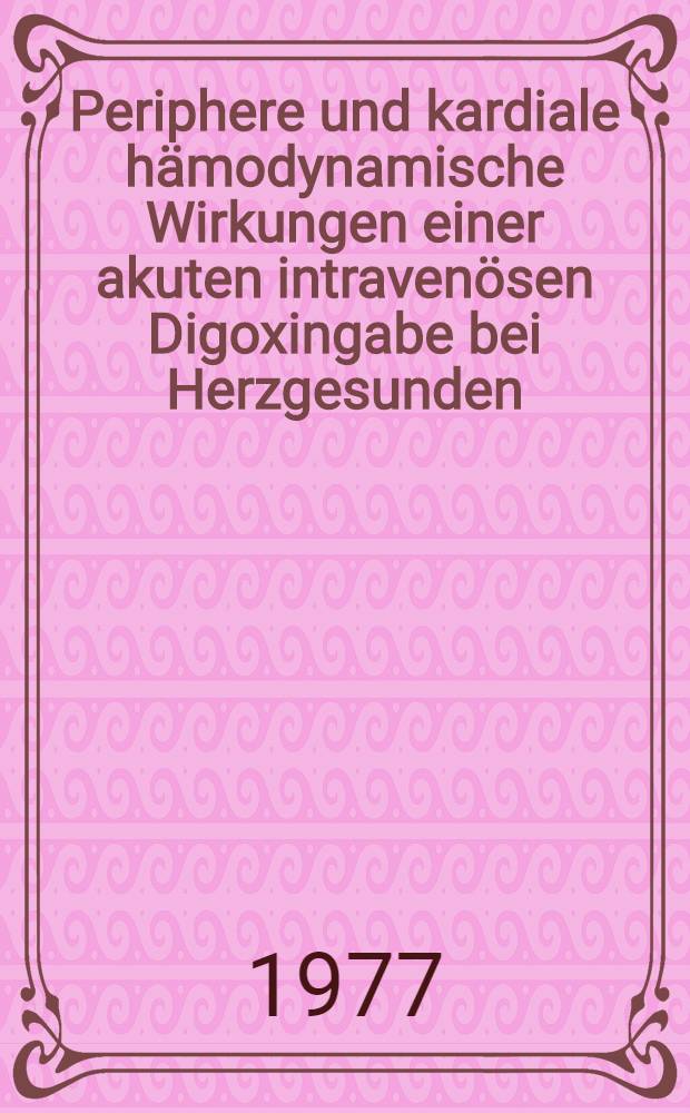 Periphere und kardiale hämodynamische Wirkungen einer akuten intravenösen Digoxingabe bei Herzgesunden : Inaug.-Diss. der Med. Fak. der Univ. in Mainz