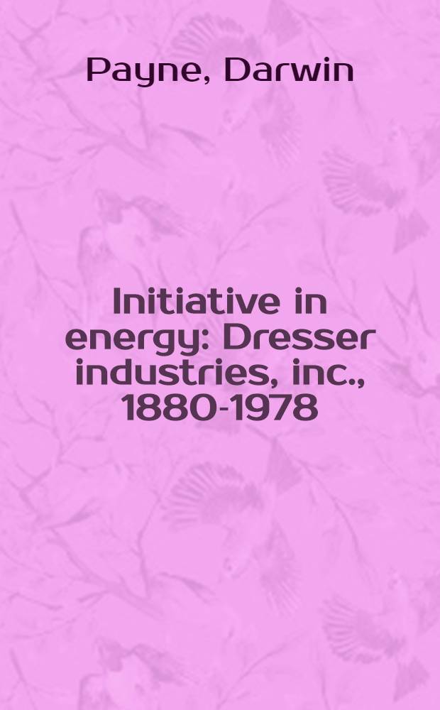 Initiative in energy : Dresser industries, inc., 1880-1978