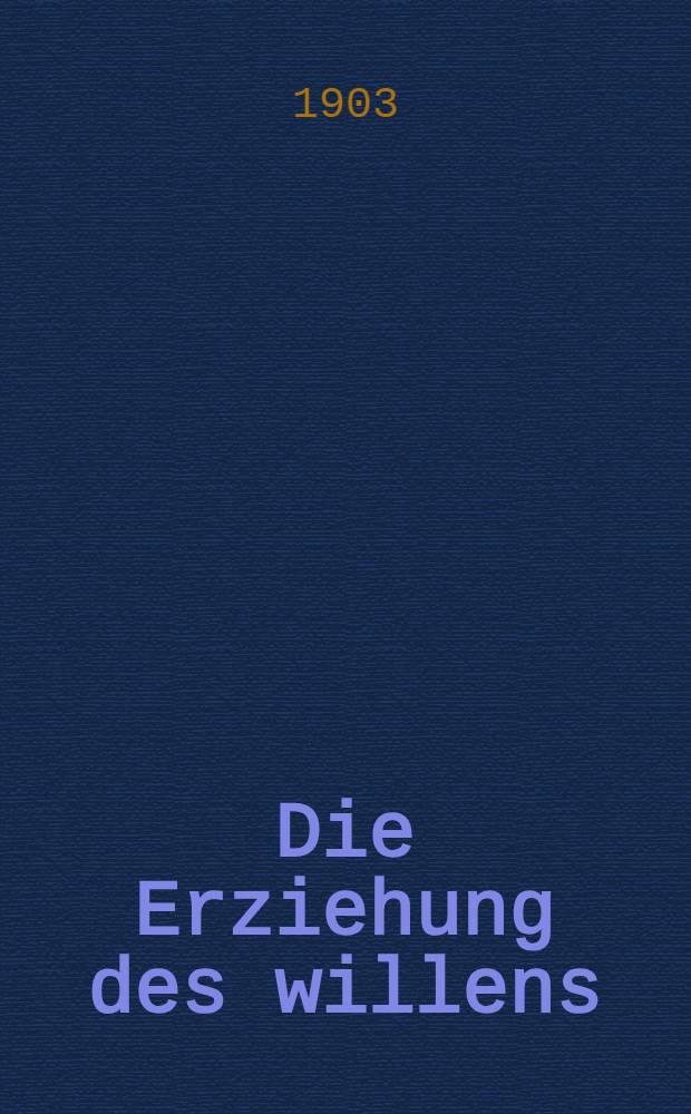Die Erziehung des willens