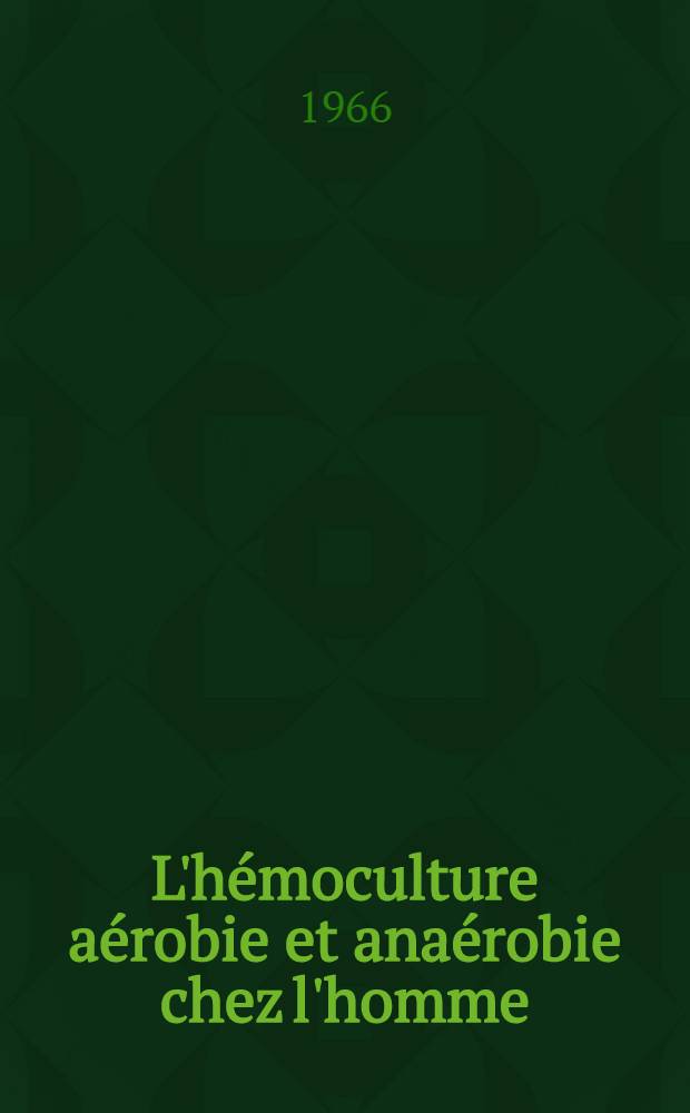 L'hémoculture aérobie et anaérobie chez l'homme : Thèse ..