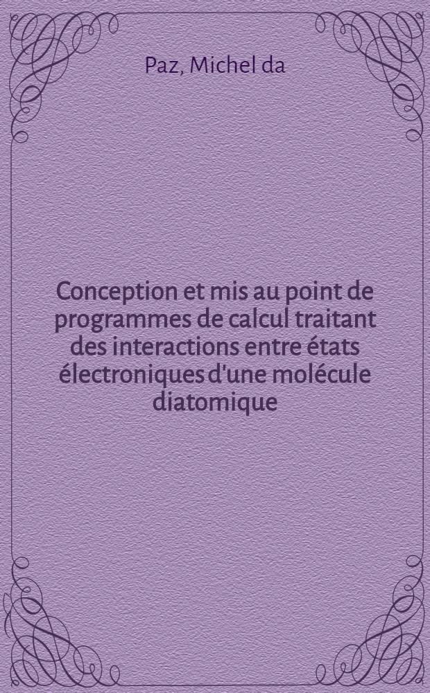 Conception et mis au point de programmes de calcul traitant des interactions entre états électroniques d'une molécule diatomique : Application au radical PO : Thèse prés. à la Fac. des sciences de l'Univ. de Reims ..