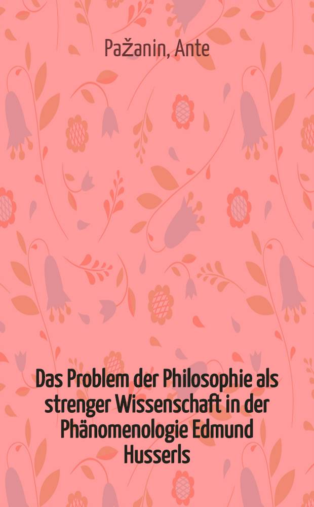 Das Problem der Philosophie als strenger Wissenschaft in der Phänomenologie Edmund Husserls : Inaug.-Diss. ... der Univ. Köln