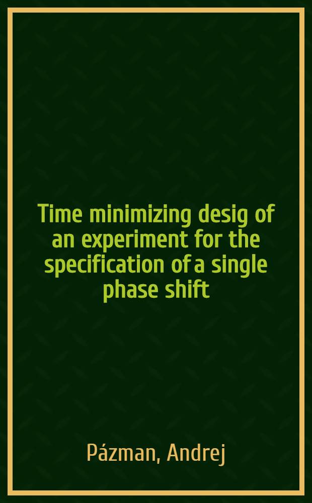 Time minimizing desig of an experiment for the specification of a single phase shift
