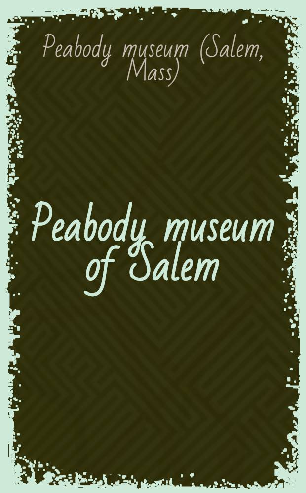 Peabody museum of Salem : E. S. Morse collection / photography