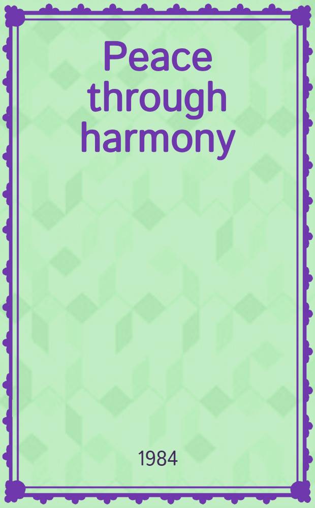Peace through harmony : Proc. of the ABCP Sixth General conf., Ulan-Bator, Aug. 16-18, 1982