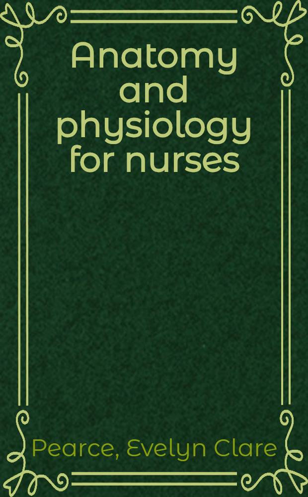 Anatomy and physiology for nurses : Incl. notes on their clinical application
