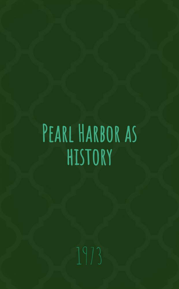 Pearl Harbor as history : Japanese-American relations, 1931-1941 : Papers pres. at a Conf., held at lake Kawaguchi, Japan, July 14-18, 1969