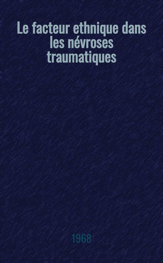 Le facteur ethnique dans les névroses traumatiques : Thèse ..