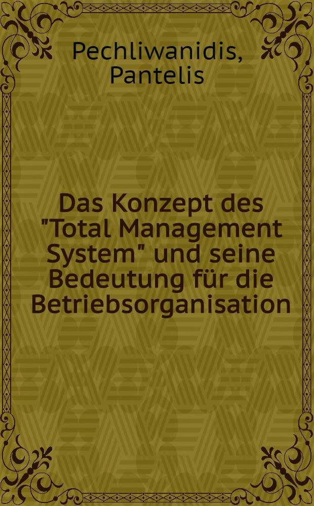Das Konzept des "Total Management System" und seine Bedeutung f&uuml;r die Betriebsorganisation : Inaug.-Diss. ... der Wirtschafts- und sozialwissenschaftlichen Fakult&auml;t der Univ. zu K&ouml;ln