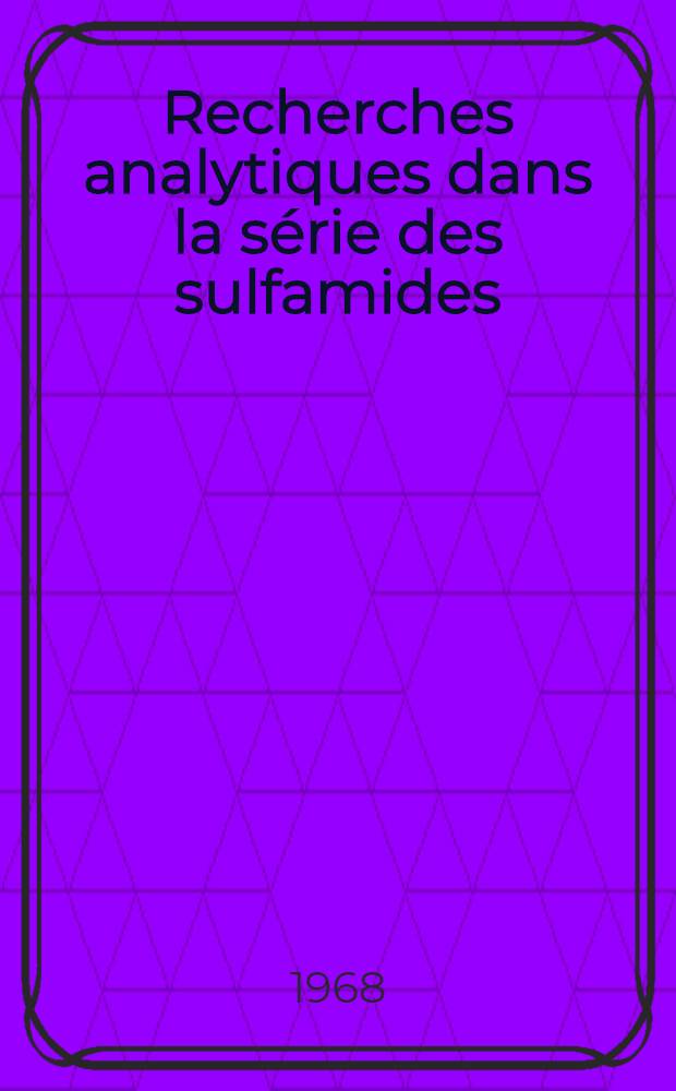 Recherches analytiques dans la s&eacute;rie des sulfamides : Th&egrave;se ..