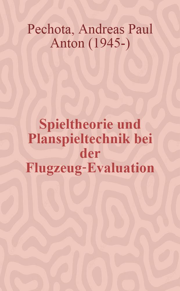 Spieltheorie und Planspieltechnik bei der Flugzeug-Evaluation : Abhandl. ... der Eidgenössischen techn. Hochschule Zürich