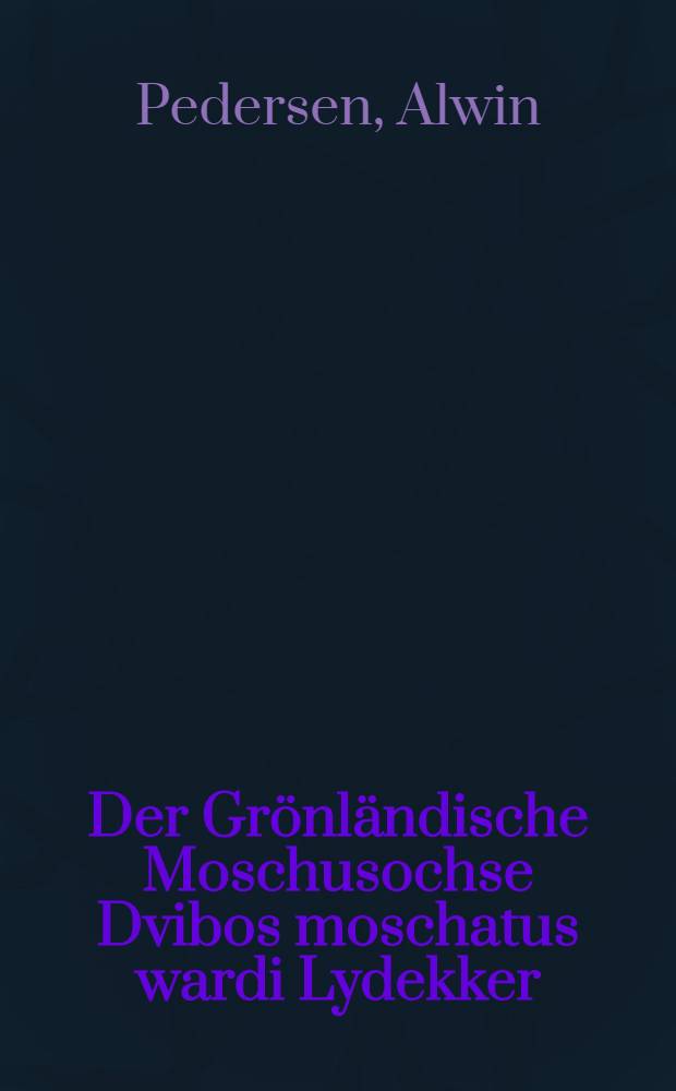Der Grönländische Moschusochse Dvibos moschatus wardi Lydekker