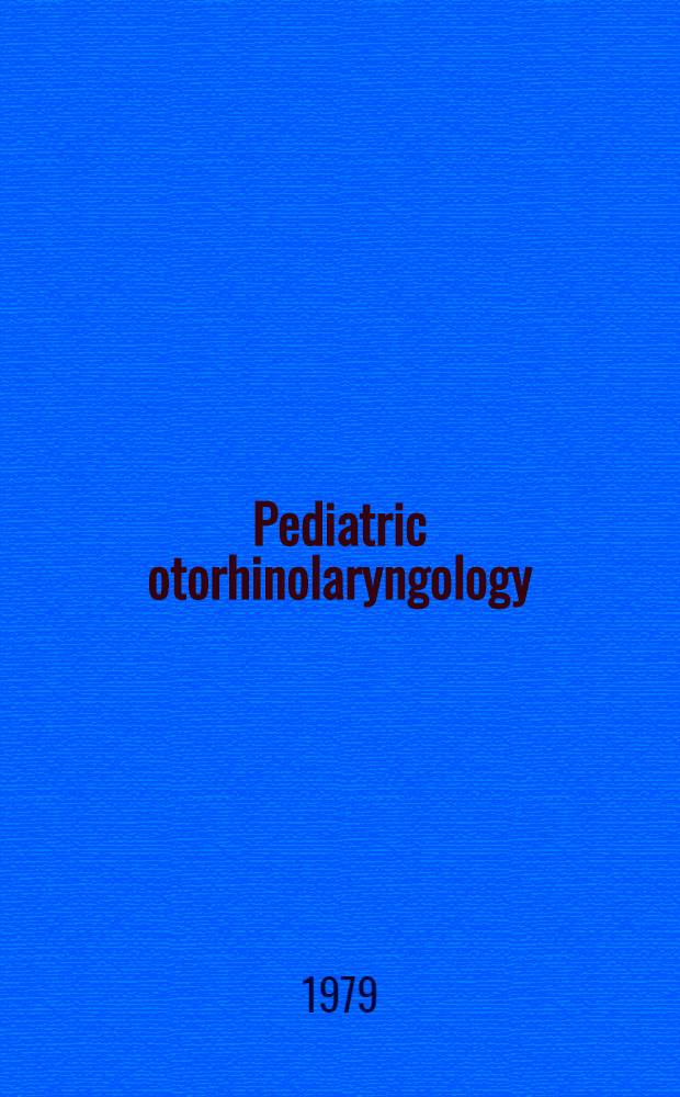 Pediatric otorhinolaryngology : Proc. of the 2-nd Intern. symp. on pediatric otorhinolaryngology, Kansas City, March 8-11, 1978